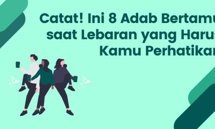 Bertamu Saat Lebaran? Ini Adab Lengkap Sesuai Islam