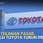 Terhantam Pasar China Dan Jepang, Produksi Toyota Turun Tajam