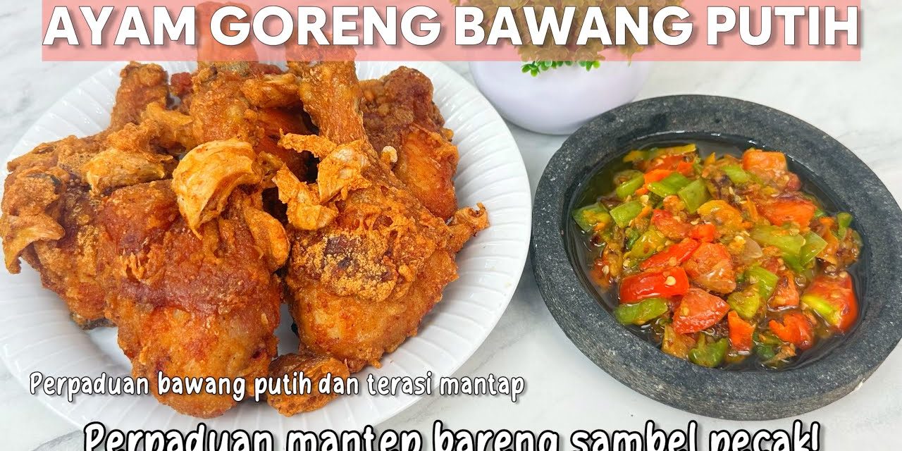 Resep Ayam Goreng Bawang Putih Yang Gurih Dan Empuk