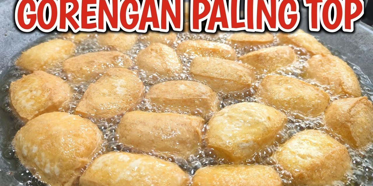 Peluang Bisnis Tahu Goreng: 12 Ide Menu Yang Di Sukai Pembeli