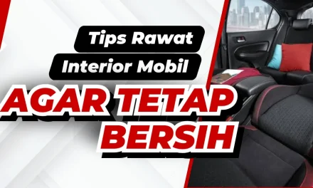 Merawat Interior Mobil Selalu Bersih Dan Wangi, Berikut Tipsnya