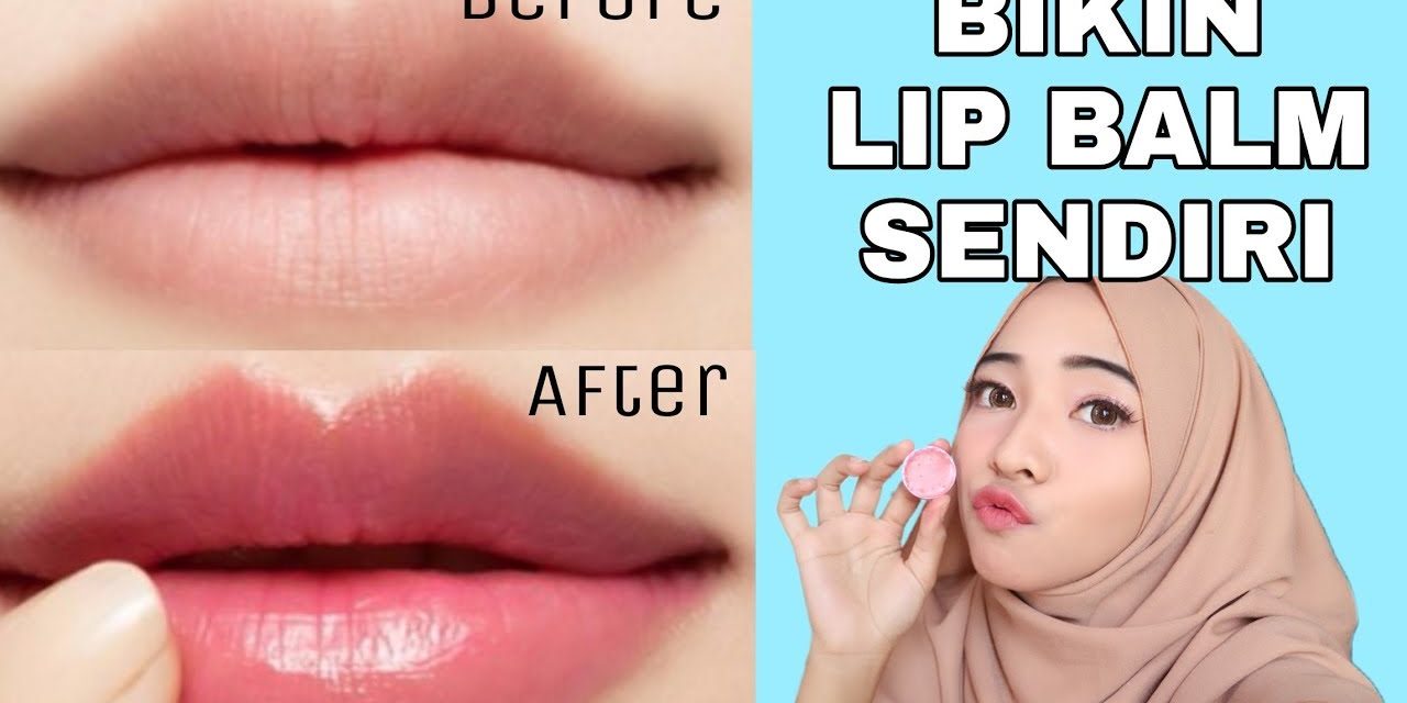 Lip Balm Berbahan Alami: Pilihan Tepat Bibir Sehat Dan Lembap
