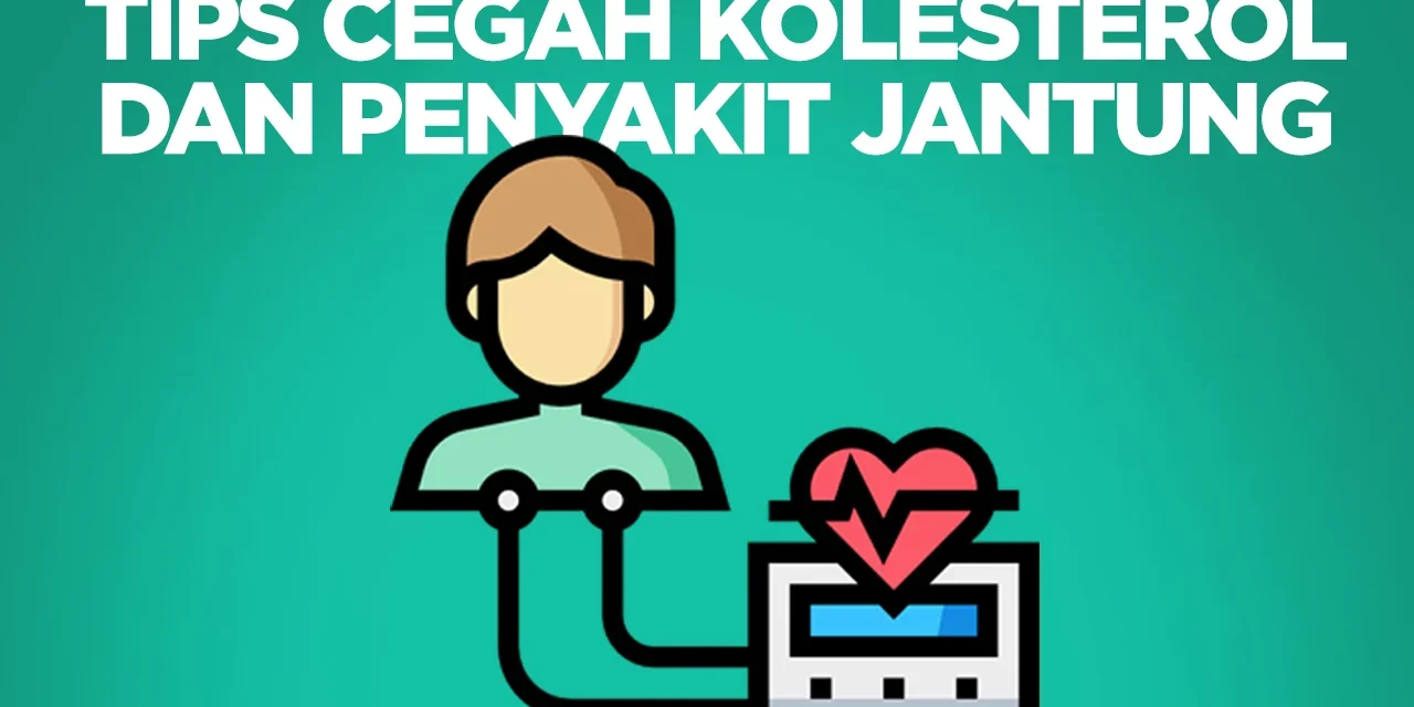 Antisipasi Kolesterol Tinggi Untuk Menghindari Penyakit Jantung